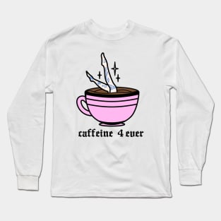 Caffeine 4 ever Long Sleeve T-Shirt